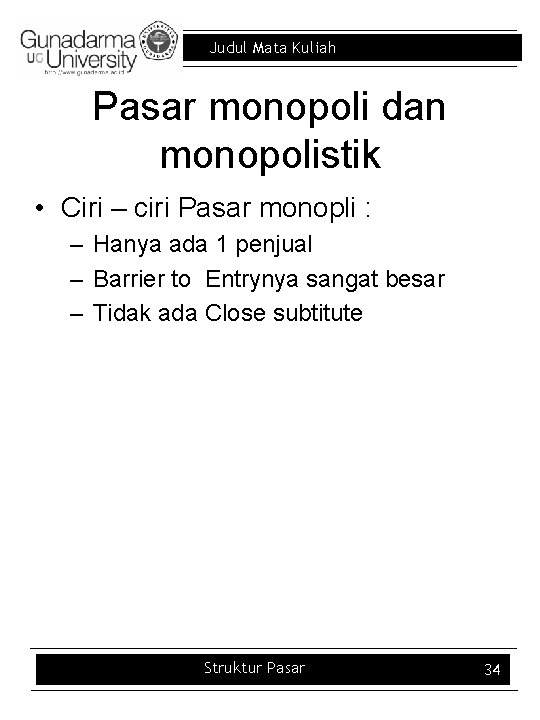 Judul Mata Kuliah Pasar monopoli dan monopolistik • Ciri – ciri Pasar monopli :