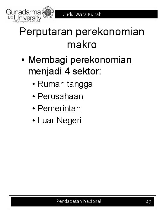 Judul Mata Kuliah Perputaran perekonomian makro • Membagi perekonomian menjadi 4 sektor: • Rumah