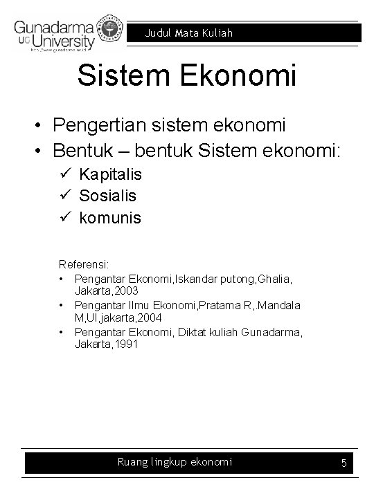 Judul Mata Kuliah Sistem Ekonomi • Pengertian sistem ekonomi • Bentuk – bentuk Sistem