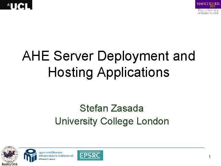 AHE Server Deployment and Hosting Applications Stefan Zasada University College London 1 