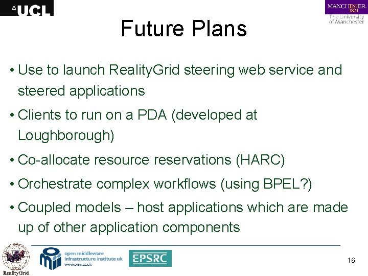 Future Plans • Use to launch Reality. Grid steering web service and steered applications