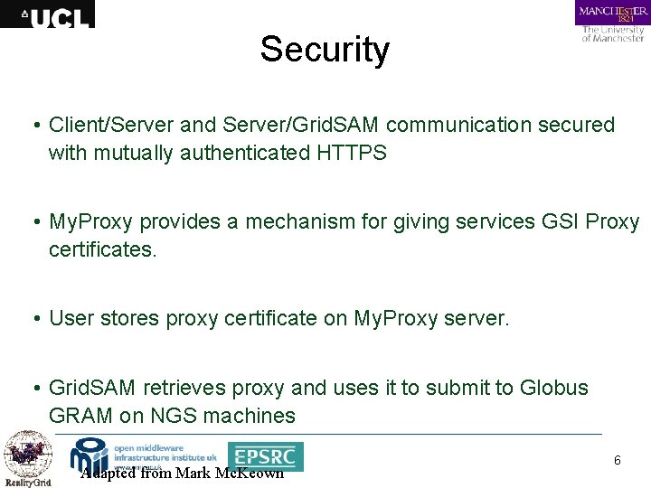 Security • Client/Server and Server/Grid. SAM communication secured with mutually authenticated HTTPS • My.