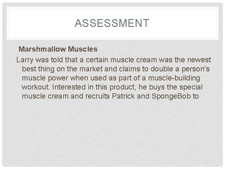 ASSESSMENT Marshmallow Muscles Larry was told that a certain muscle cream was the newest ASSESSMENT Marshmallow Muscles Larry was told that a certain muscle cream was the newest