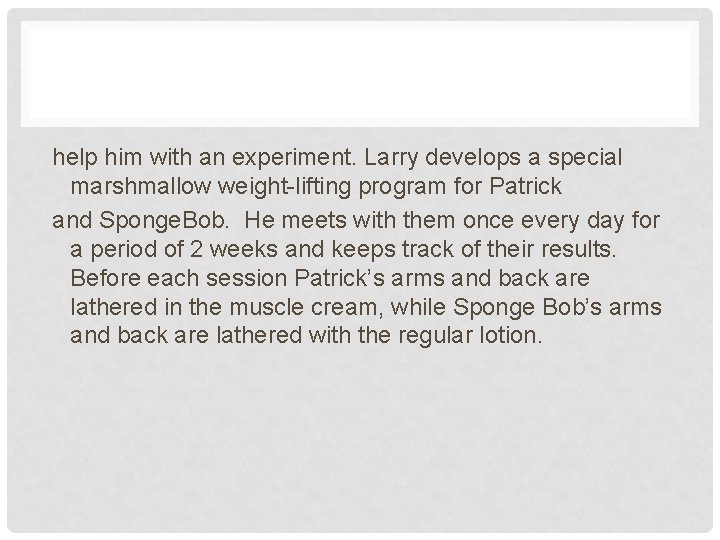 help him with an experiment. Larry develops a special marshmallow weight-lifting program for Patrick help him with an experiment. Larry develops a special marshmallow weight-lifting program for Patrick