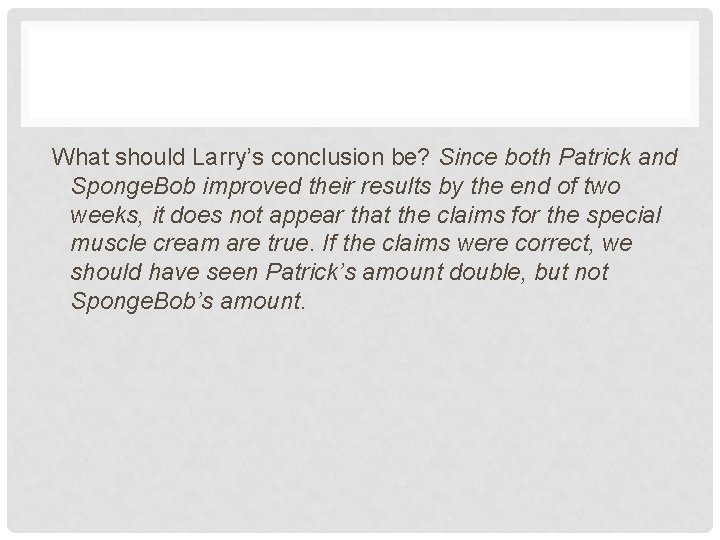 What should Larry’s conclusion be? Since both Patrick and Sponge. Bob improved their results What should Larry’s conclusion be? Since both Patrick and Sponge. Bob improved their results