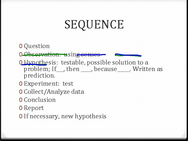 SEQUENCE 0 Question 0 Observation: using senses 0 Hypothesis: testable, possible solution to a SEQUENCE 0 Question 0 Observation: using senses 0 Hypothesis: testable, possible solution to a
