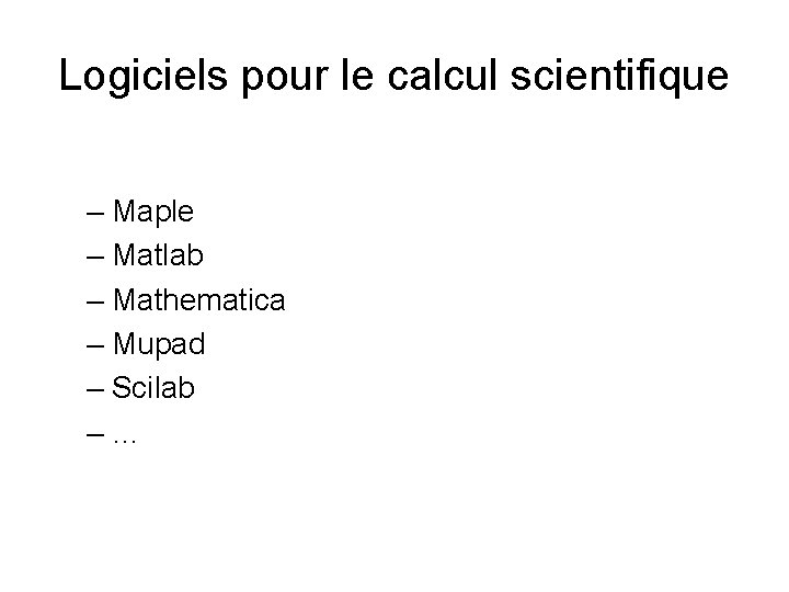 Logiciels pour le calcul scientifique – Maple – Matlab – Mathematica – Mupad –