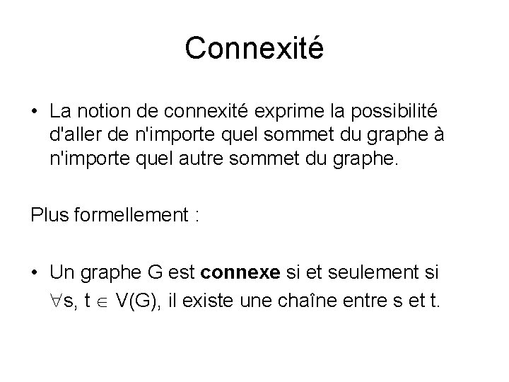 Connexité • La notion de connexité exprime la possibilité d'aller de n'importe quel sommet