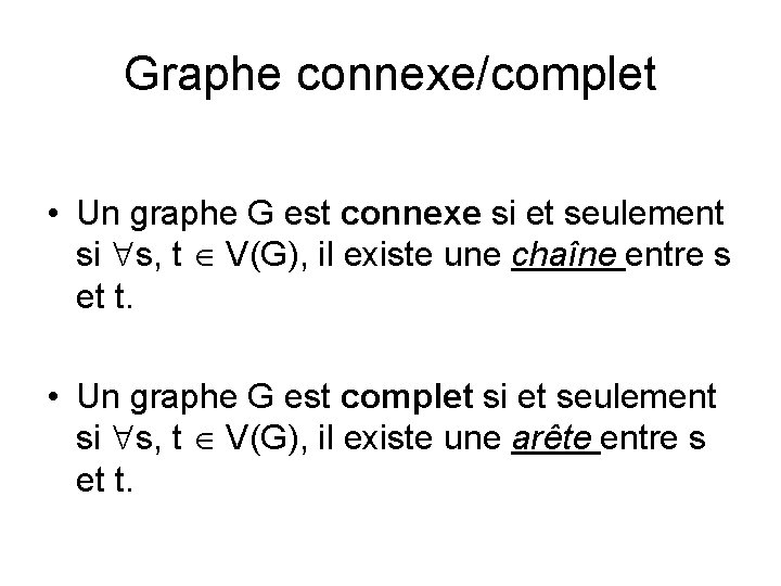 Graphe connexe/complet • Un graphe G est connexe si et seulement si s, t