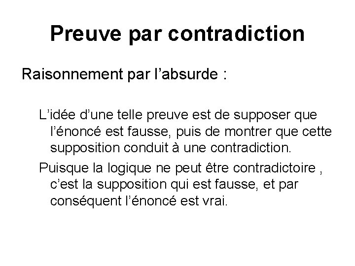 Preuve par contradiction Raisonnement par l’absurde : L’idée d’une telle preuve est de supposer