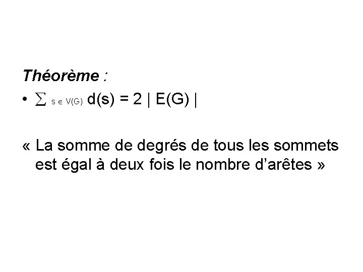 Théorème : • s V(G) d(s) = 2 | E(G) | « La somme