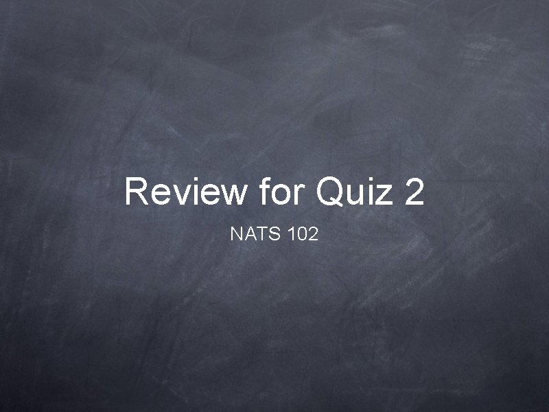 Review for Quiz 2 NATS 102 