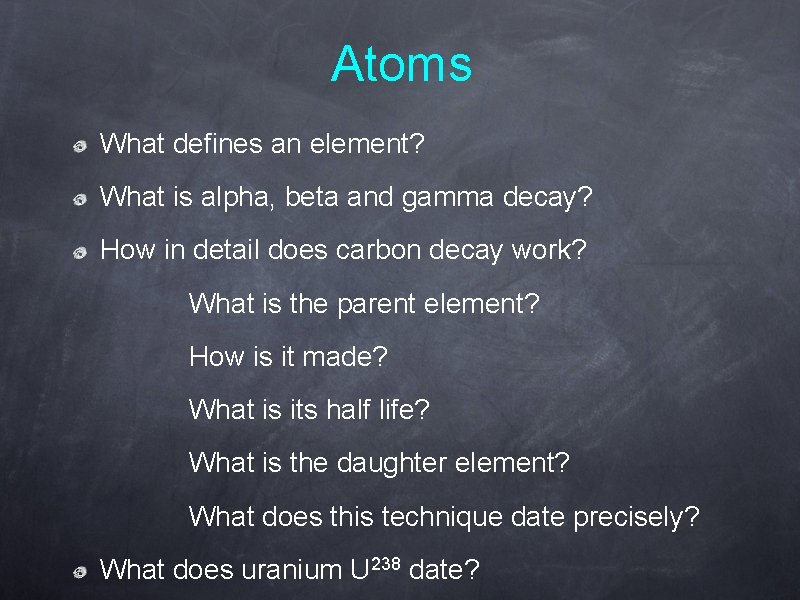 Atoms What defines an element? What is alpha, beta and gamma decay? How in