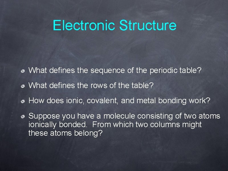 Electronic Structure What defines the sequence of the periodic table? What defines the rows