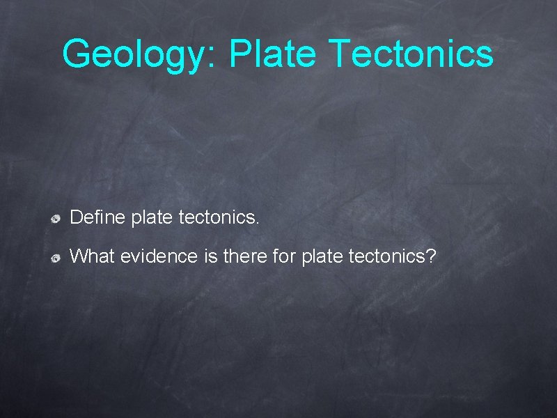Geology: Plate Tectonics Define plate tectonics. What evidence is there for plate tectonics? 