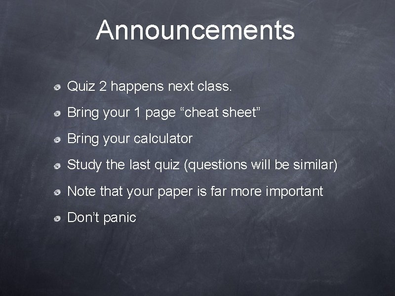 Announcements Quiz 2 happens next class. Bring your 1 page “cheat sheet” Bring your