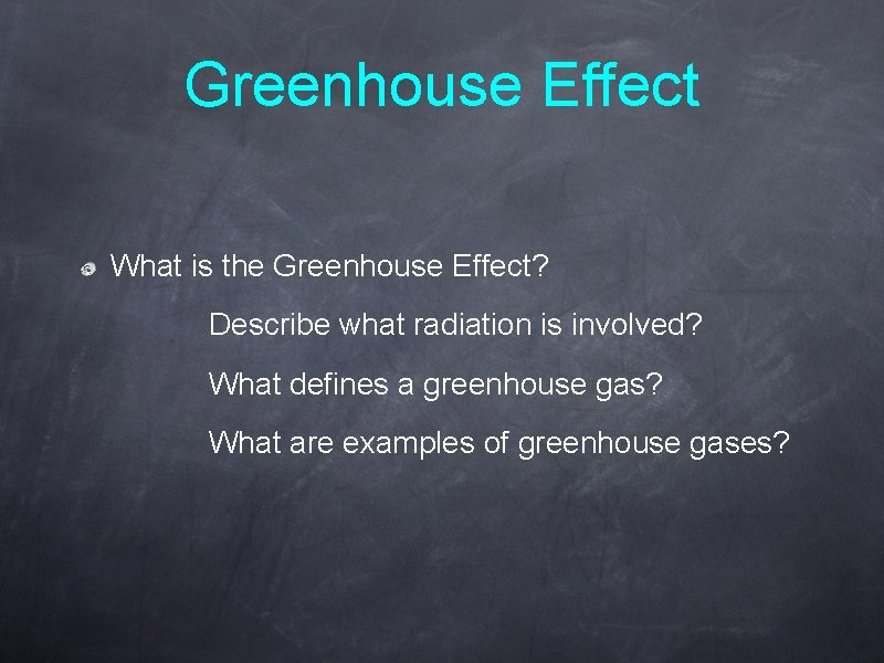 Greenhouse Effect What is the Greenhouse Effect? Describe what radiation is involved? What defines