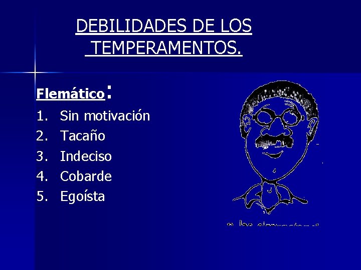 DEBILIDADES DE LOS TEMPERAMENTOS. Flemático 1. 2. 3. 4. 5. : Sin motivación Tacaño