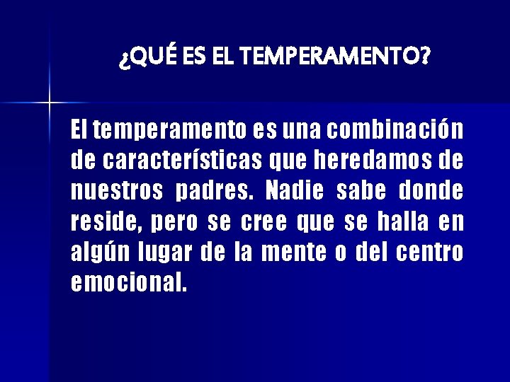 ¿QUÉ ES EL TEMPERAMENTO? El temperamento es una combinación de características que heredamos de