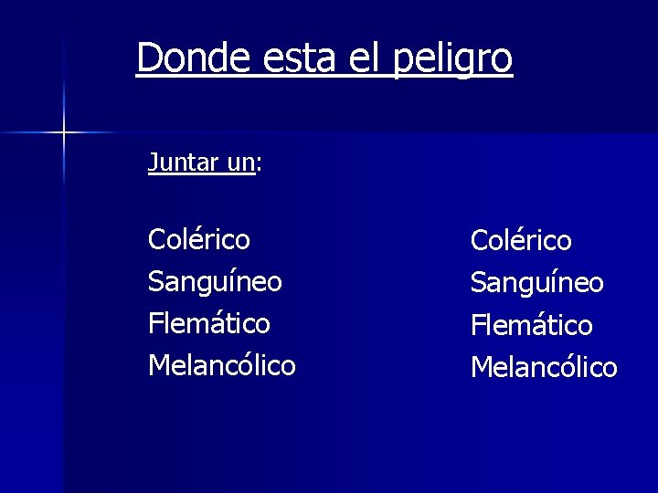 Donde esta el peligro: Juntar un: Colérico Sanguíneo Flemático Melancólico 