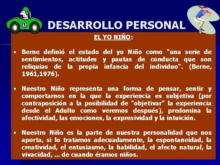 DESARROLLO PERSONAL EL YO NIÑO: • Berne definió el estado del yo Niño como