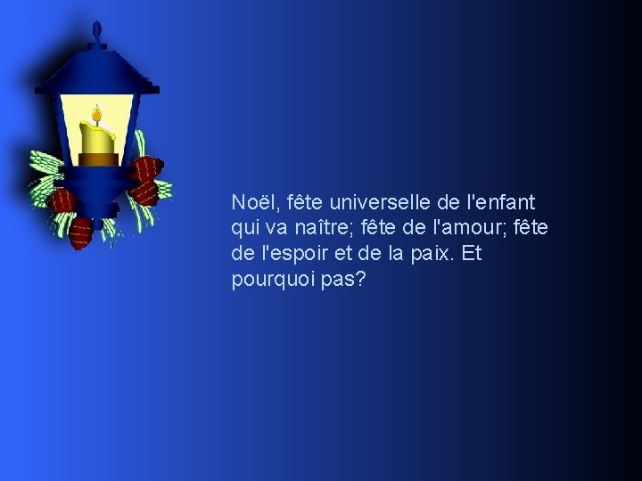 Noël, fête universelle de l'enfant qui va naître; fête de l'amour; fête de l'espoir