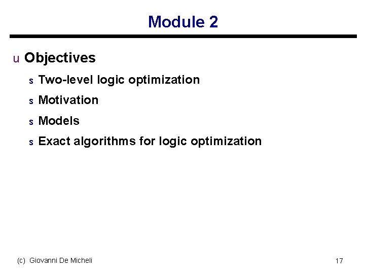 Module 2 u Objectives s Two-level logic optimization s Motivation s Models s Exact