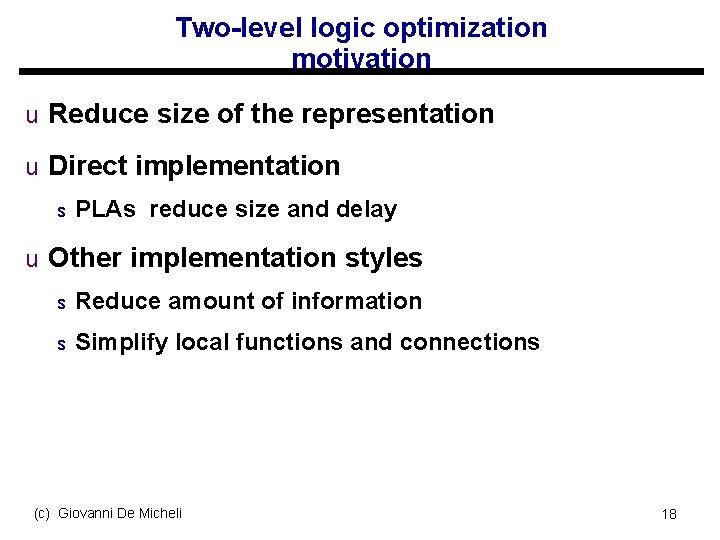 Two-level logic optimization motivation u Reduce size of the representation u Direct implementation s
