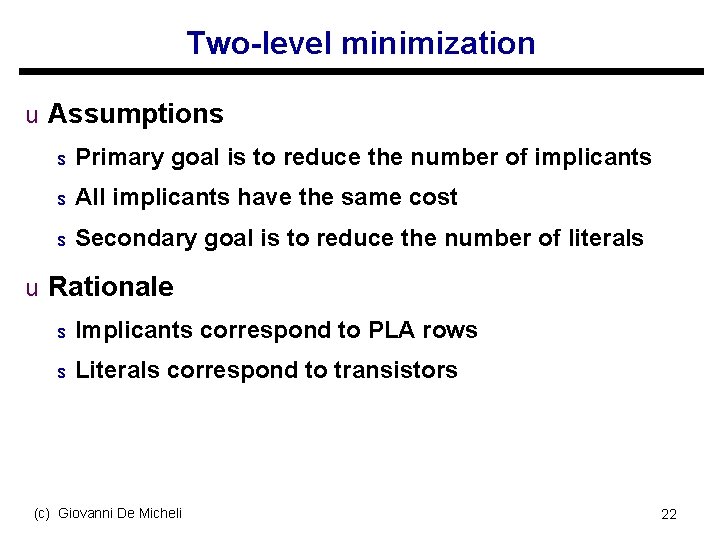Two-level minimization u Assumptions s Primary goal is to reduce the number of implicants
