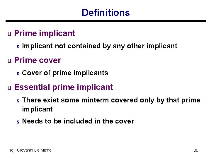Definitions u Prime implicant s Implicant not contained by any other implicant u Prime