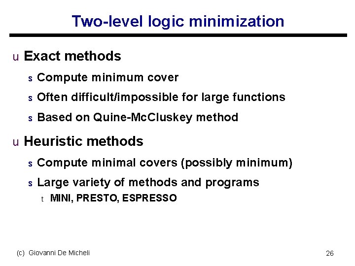 Two-level logic minimization u Exact methods s Compute minimum cover s Often difficult/impossible for