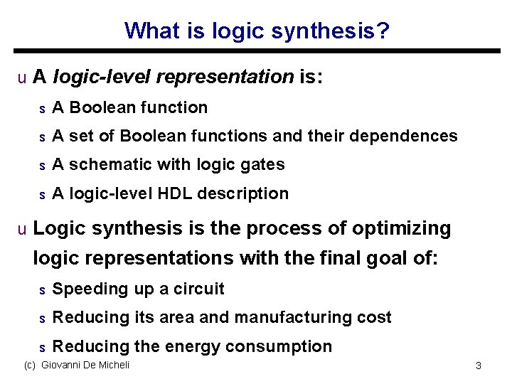 What is logic synthesis? u A logic-level representation is: s A Boolean function s