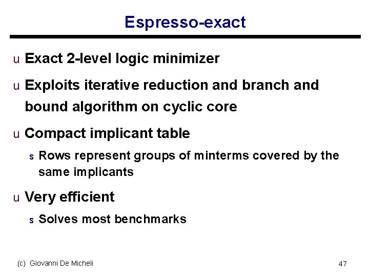 Espresso-exact u Exact 2 -level logic minimizer u Exploits iterative reduction and branch and