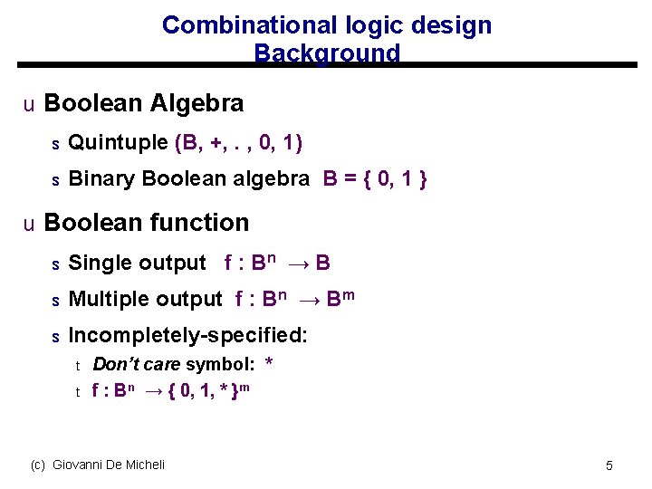 Combinational logic design Background u Boolean Algebra s Quintuple (B, +, . , 0,