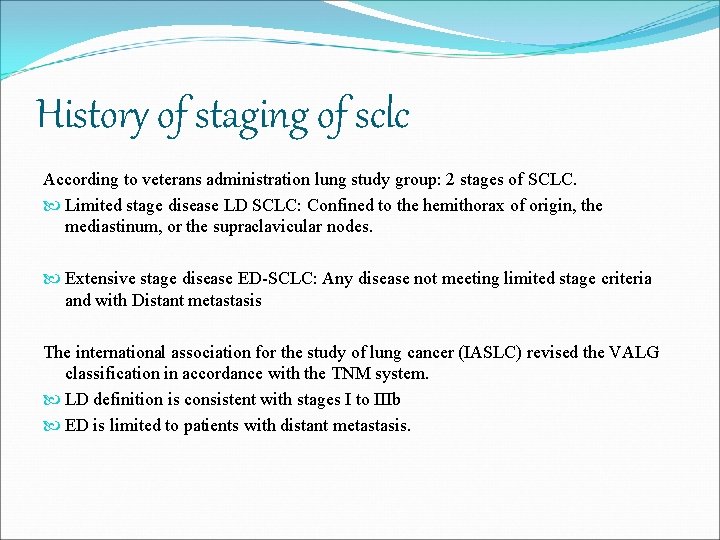 History of staging of sclc According to veterans administration lung study group: 2 stages