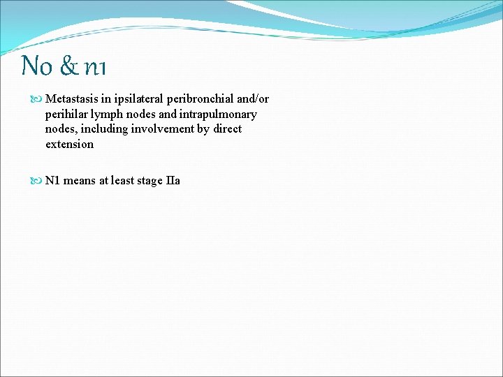N 0 & n 1 Metastasis in ipsilateral peribronchial and/or perihilar lymph nodes and