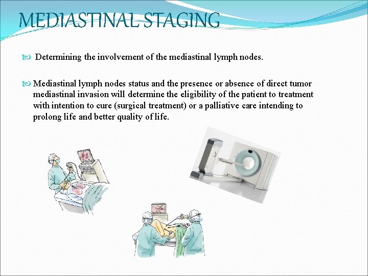 MEDIASTINAL STAGING Determining the involvement of the mediastinal lymph nodes. Mediastinal lymph nodes status