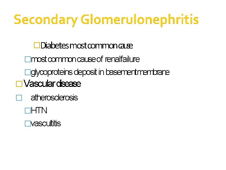�Diabetes most commoncause �most common cause of renalfailure �glycoproteins deposit in basementmembrane � Vascular