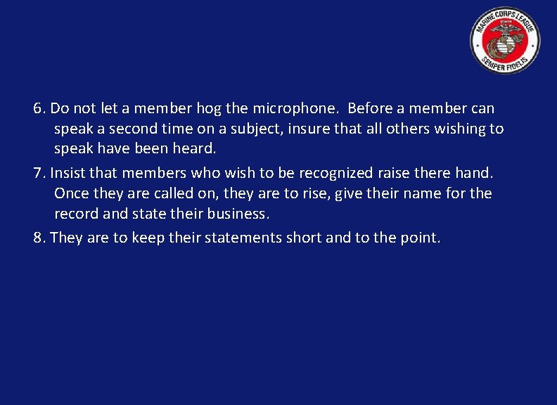 6. Do not let a member hog the microphone. Before a member can speak