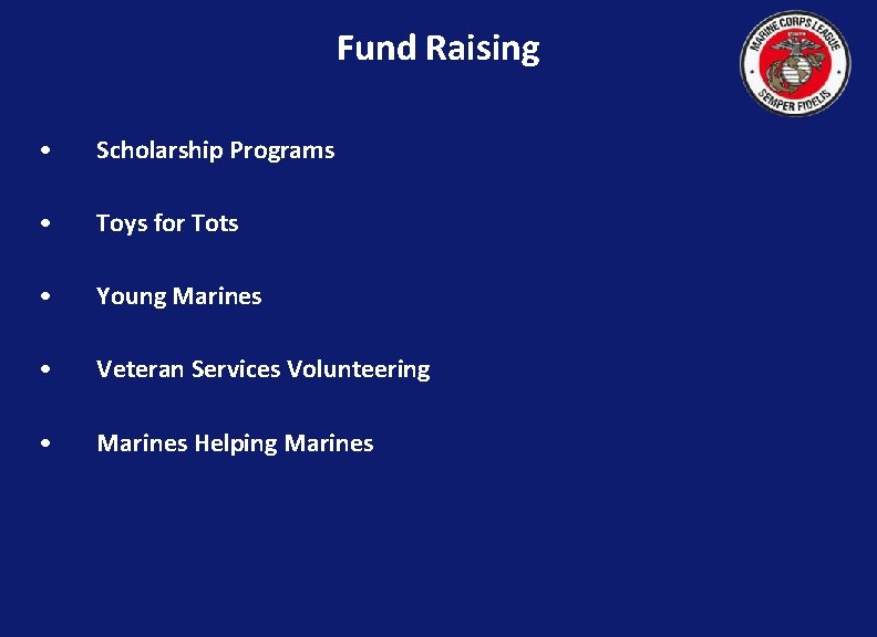 Fund Raising • Scholarship Programs • Toys for Tots • Young Marines • Veteran