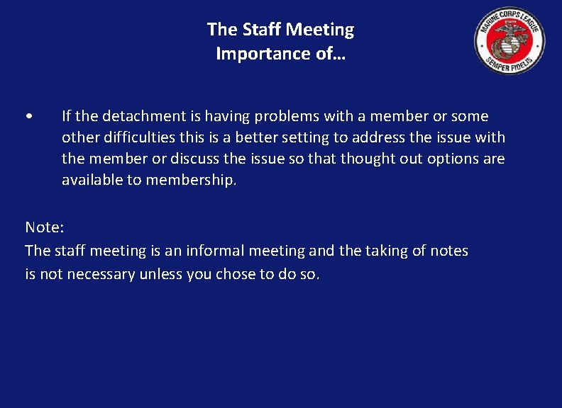 The Staff Meeting Importance of… • If the detachment is having problems with a