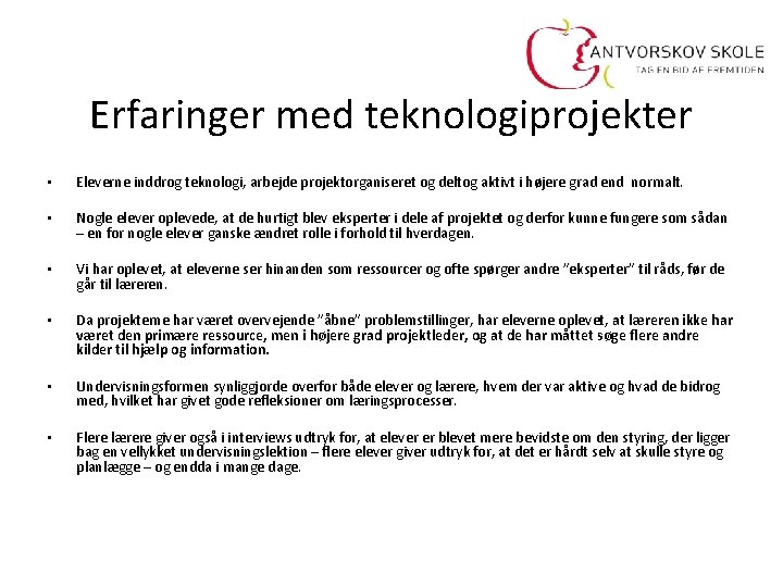 Erfaringer med teknologiprojekter • Eleverne inddrog teknologi, arbejde projektorganiseret og deltog aktivt i højere