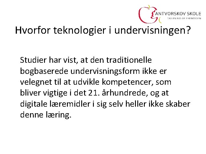 Hvorfor teknologier i undervisningen? Studier har vist, at den traditionelle bogbaserede undervisningsform ikke er