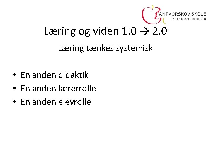 Læring og viden 1. 0 → 2. 0 Læring tænkes systemisk • En anden