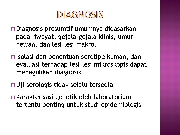 � Diagnosis presumtif umumnya didasarkan pada riwayat, gejala-gejala klinis, umur hewan, dan lesi-lesi makro.