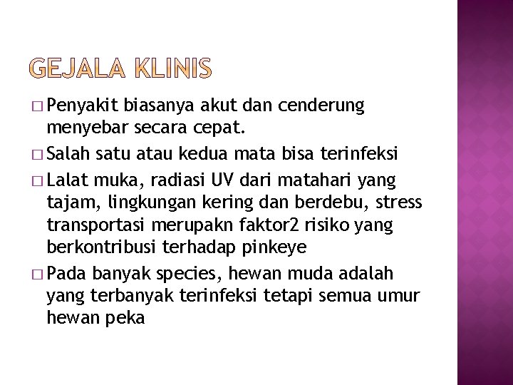 � Penyakit biasanya akut dan cenderung menyebar secara cepat. � Salah satu atau kedua