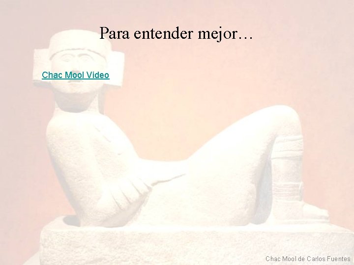 Para entender mejor… Chac Mool Video Chac Mool de Carlos Fuentes Para entender mejor… Chac Mool Video Chac Mool de Carlos Fuentes