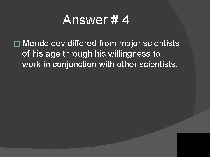 Answer # 4 � Mendeleev differed from major scientists of his age through his Answer # 4 � Mendeleev differed from major scientists of his age through his