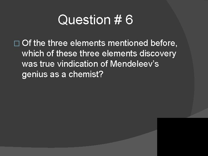 Question # 6 � Of the three elements mentioned before, which of these three Question # 6 � Of the three elements mentioned before, which of these three