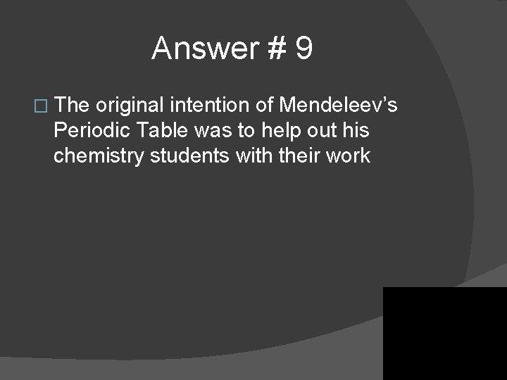 Answer # 9 � The original intention of Mendeleev’s Periodic Table was to help Answer # 9 � The original intention of Mendeleev’s Periodic Table was to help